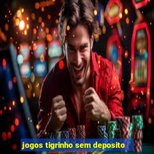 jogos tigrinho sem deposito